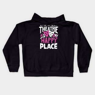 Theatre Is My Happy Place Kids Hoodie